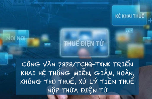 OFFICIAL DISpatch 7373/TCHQ-TXNK IMPLEMENTING THE SYSTEM OF TAX EXEMPTIONS, REDUCTIONS, REFUNDS, NO TAX COLLECTION, AND ELECTRONIC HANDLING OF OVERPAI