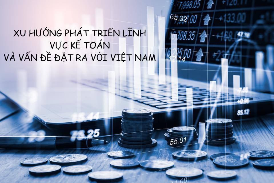 DEVELOPMENT TRENDS IN THE ACCOUNTING FIELD AND ISSUES FACING VIETNAM