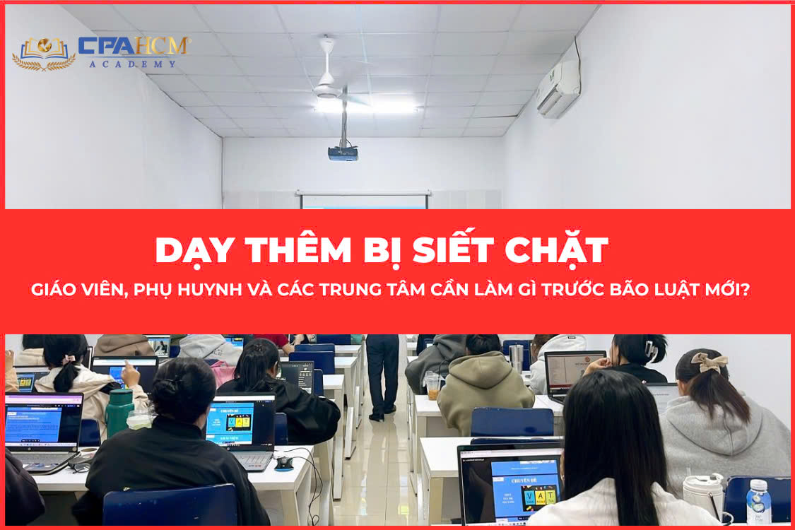 DẠY THÊM BỊ SIẾT CHẶT – GIÁO VIÊN, PHỤ HUYNH VÀ CÁC TRUNG TÂM CẦN LÀM GÌ TRƯỚC BÃO LUẬT MỚI?