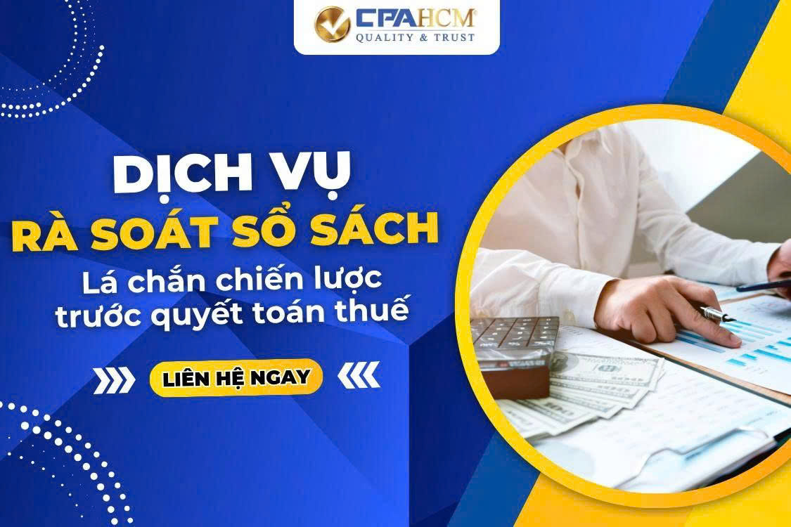 DỊCH VỤ RÀ SOÁT SỔ SÁCH – LÁ CHẮN CHIẾN LƯỢC TRƯỚC QUYẾT TOÁN THUẾ