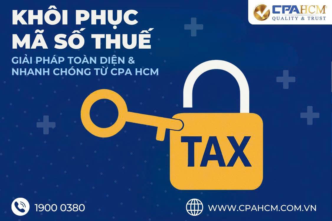 KHÔI PHỤC MÃ SỐ THUẾ BỊ KHOÁ: GIẢI PHÁP TOÀN DIỆN & NHANH CHÓNG TỪ CPA HCM